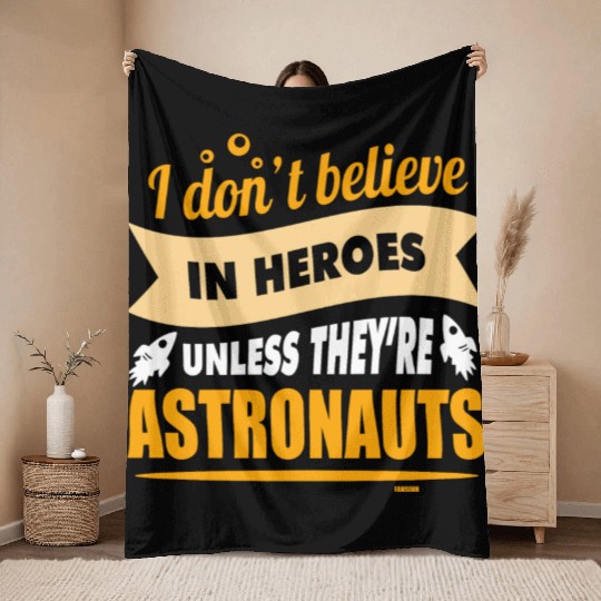 I believe in heroes when they are astronauts Throw Blankets