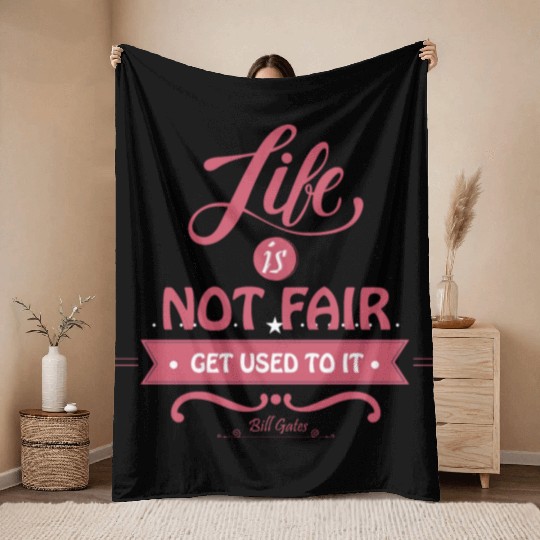 Life is Not Fair, Get Used To It Throw Blankets