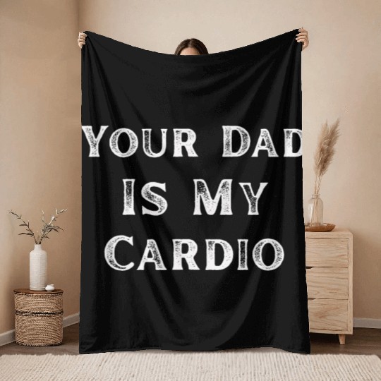 Your Dad Is My Cardio Workout Gym Throw Blankets