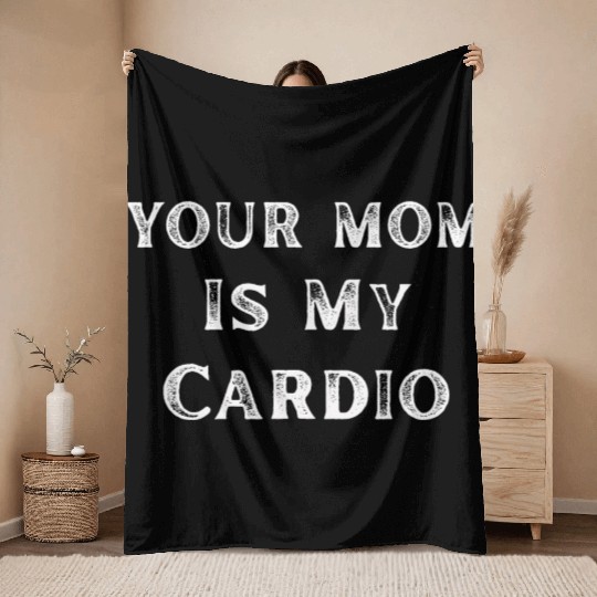 Your Mom Is My Cardio Funny Mom Lover Throw Blankets