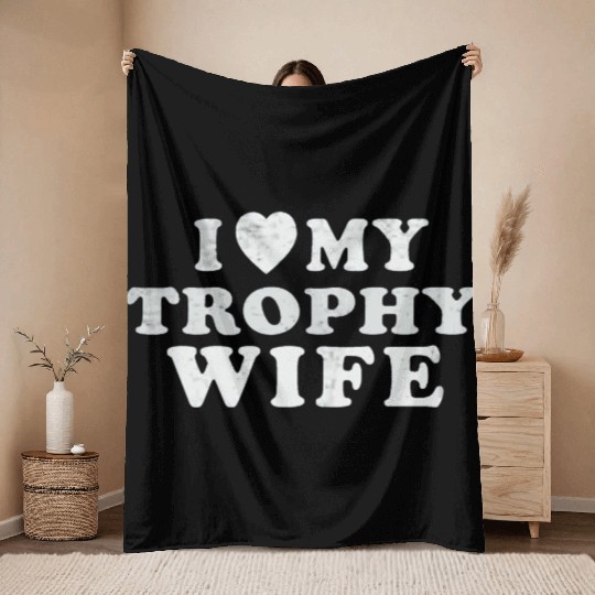 I Love My Trophy Wife Throw Blankets