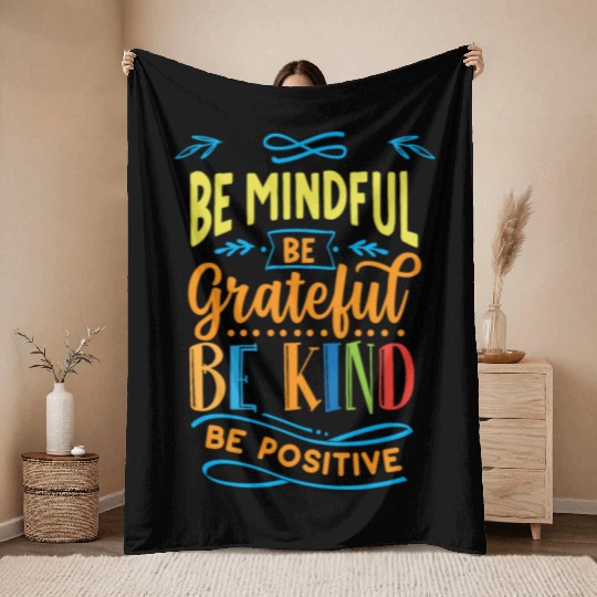 Be mindful be grateful be kind be positive Throw Blankets