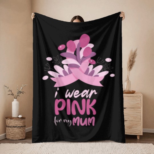 I WEAR PINK FOR MY MUM, Throw Blankets FOR BREAST CANCER