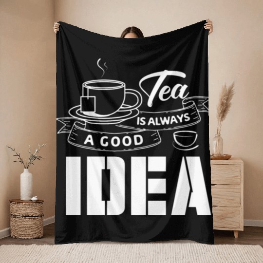 Tea Is Always A Good Idea, Tea Lovers Throw Blankets