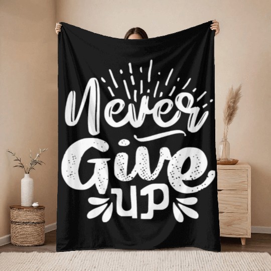 Never Give Up, Never Give Up, Motivation Throw Blankets
