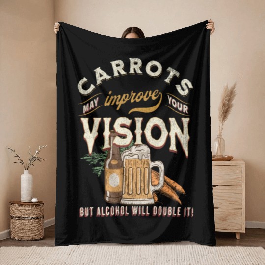Carrots may improve Vision Alcohol will double it Throw Blankets