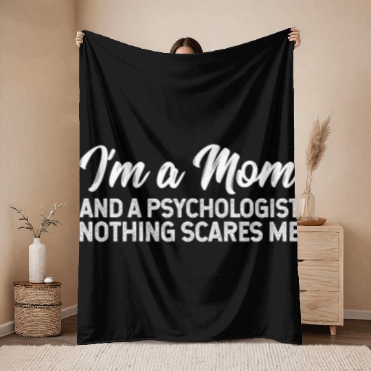 I'm A Mom And A Psychologist Nothing Scares Me Throw Blankets