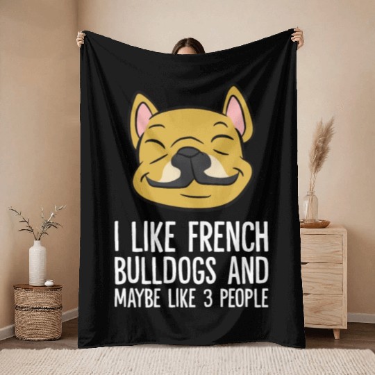 I Like French Bulldogs And Maybe Like 3 People Throw Blankets