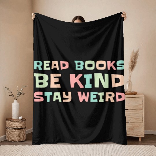 Read Books Be Kind Stay Weird Throw Blankets