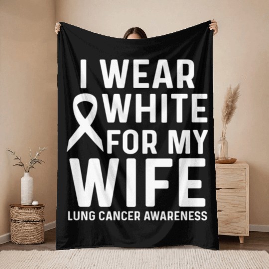 I Wear White for My Wife Lung Cancer Awareness Throw Blankets
