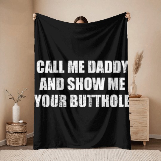 Call me daddy and show me your butthole Throw Blankets