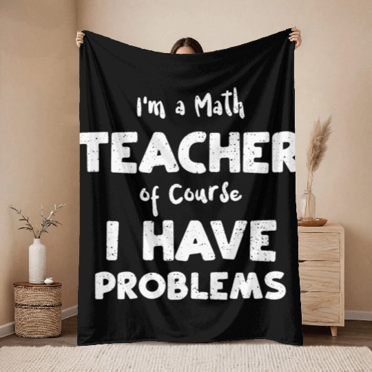 I'm a Math Teacher of Course I H... Throw Blankets