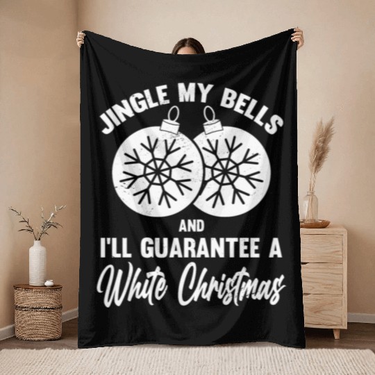 Jingle My Bells and I Guarantee A White Christmas Throw Blankets