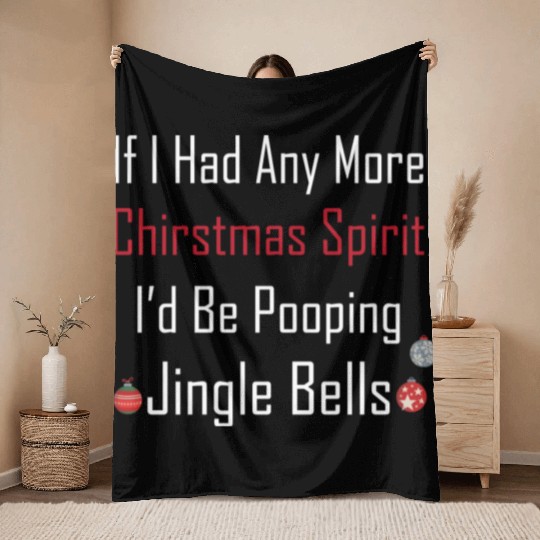 Christmas Spirit I d be Pooping Jingle Bells Throw Blankets