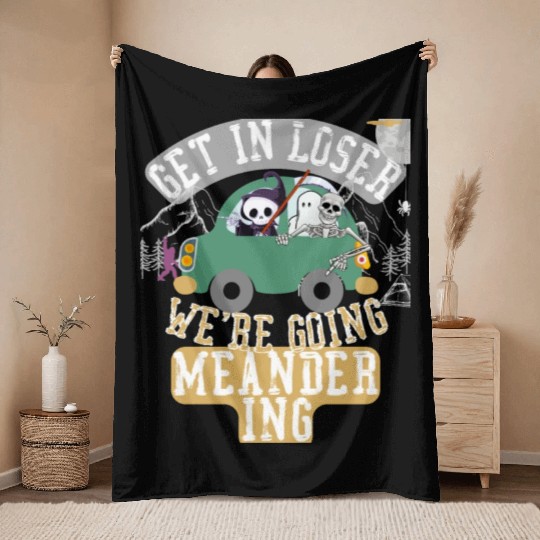 Get in loser we're going meandering Throw Blankets