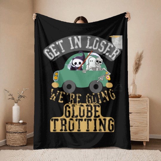 Get in loser we're going globe trotting Throw Blankets
