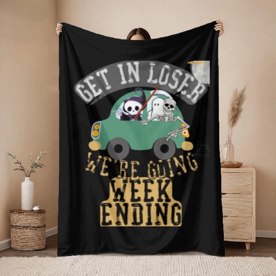 Get in loser we're going weekending Throw Blankets