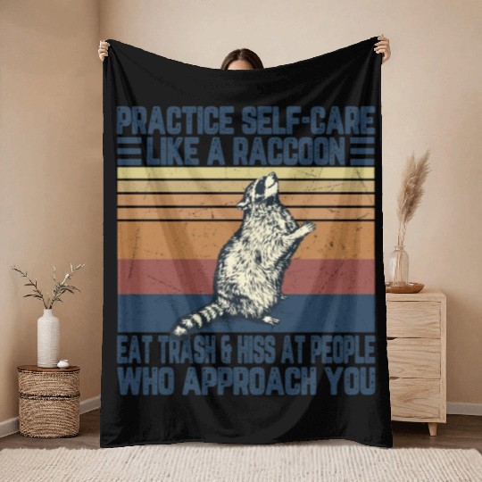 Practice self care like a raccoon Eat trash and Throw Blankets