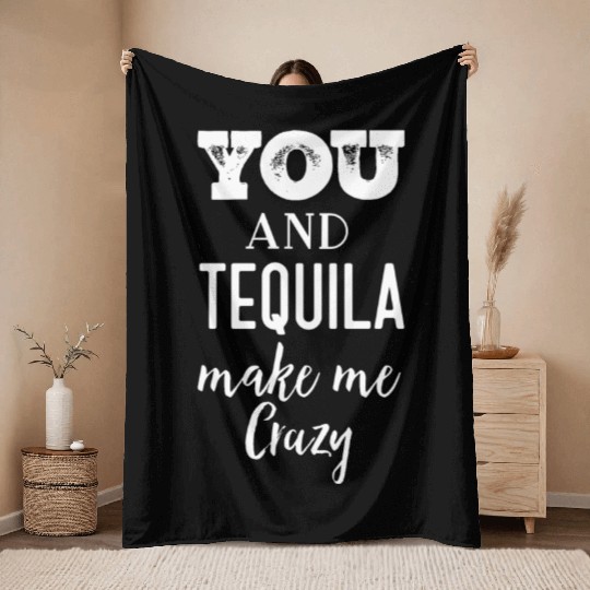 You and Tequila Make Me Crazy Throw Blankets