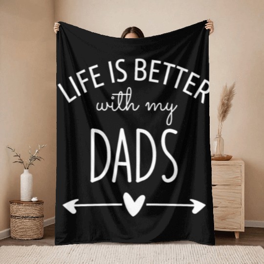 Life is Better with My Dads Throw Blankets