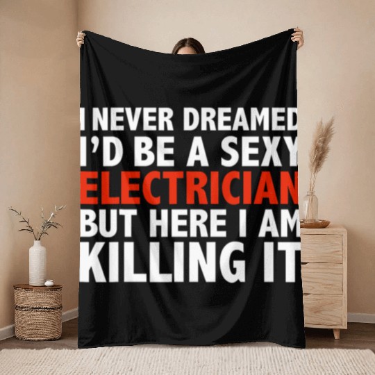 Never Dreamed I d be a Sexy Electrician but here I Throw Blankets