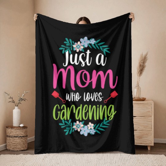 Just A Mom Who Loves Gardening Garden Mother Throw Blankets