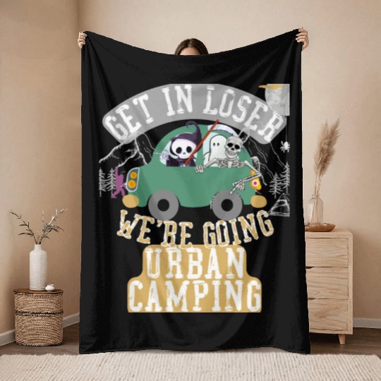 Get in loser we're going urban camping Throw Blankets