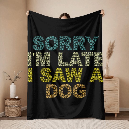 Sorry I'm Late I Saw a Dog Throw Blankets