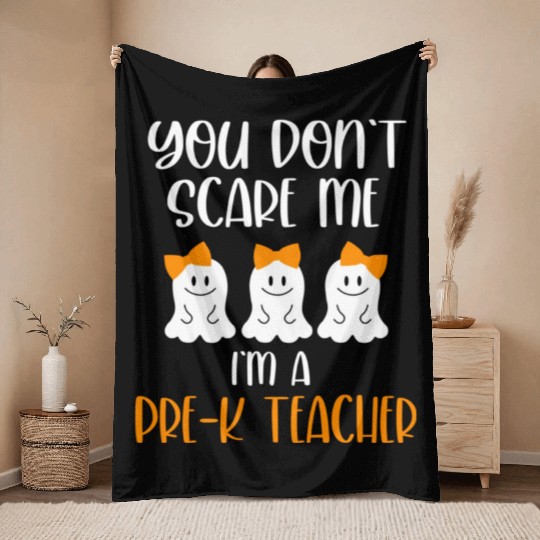 You Don't Scare Me I'm a Pre K Teacher Throw Blankets