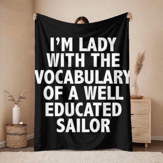 i'm A lady with vocabulary of a well educate sailo Throw Blankets