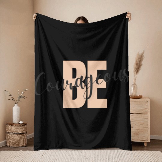 Be Courageous Throw Blankets