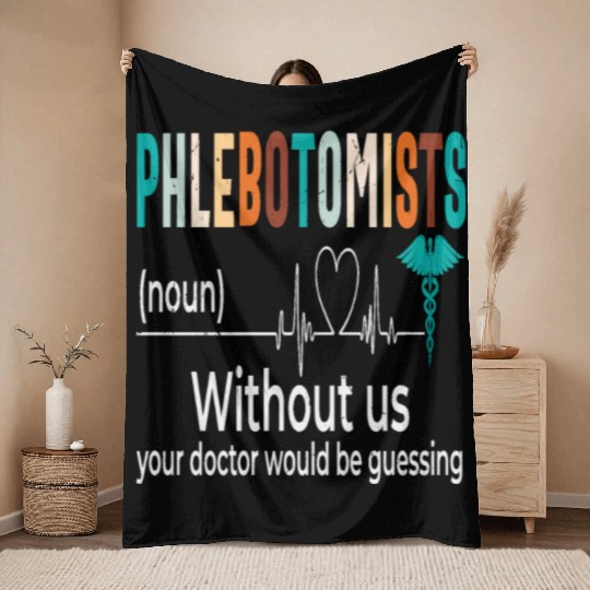 Phlebotomists Without Us Your Doctor Would Be Throw Blankets