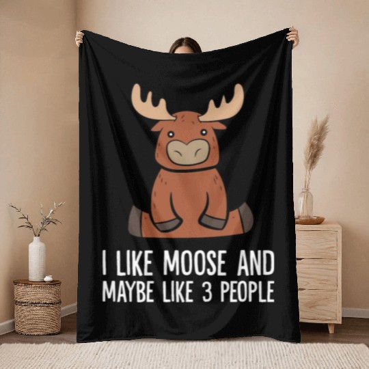 I Like Moose And Maybe Like 3 People Throw Blankets