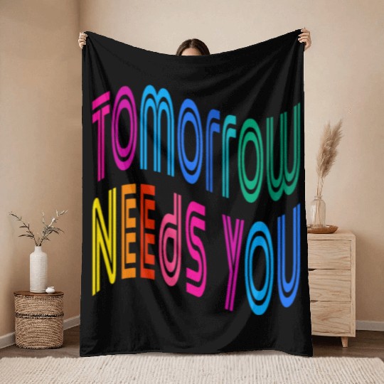 Tomorrow Needs You Motivational Quotes Throw Blankets