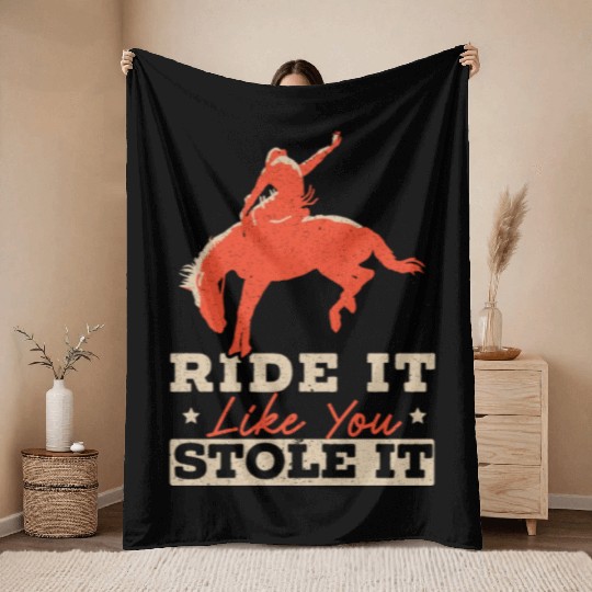 Ride It Like You Stole It Cowboy Western Rodeo Throw Blankets