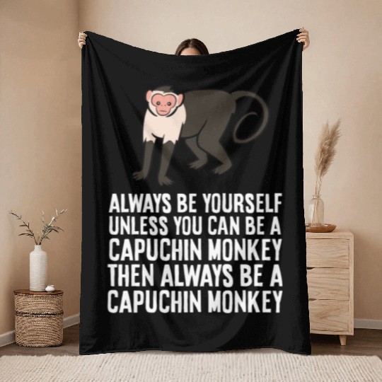 Always Be Yourself Unless You Can Be A Capuchin Throw Blankets