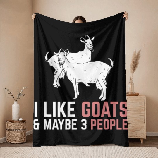 I Like Goats And Maybe 3 People Goat Throw Blankets