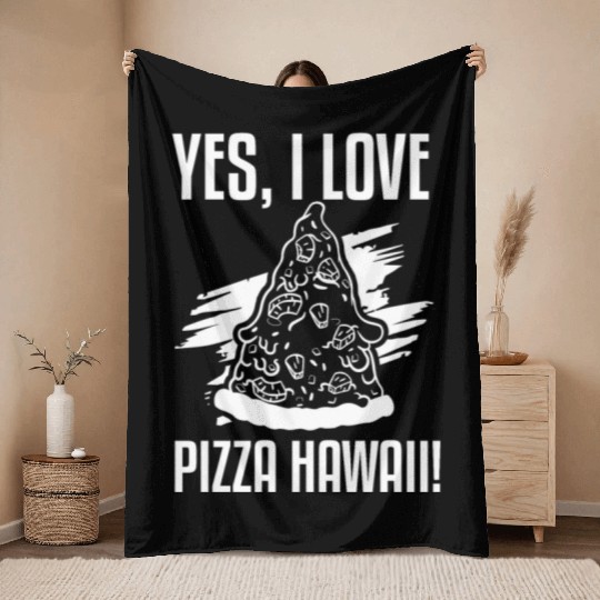 Yes, I Love Pizza Hawaii Funny Pizza Making Throw Blankets