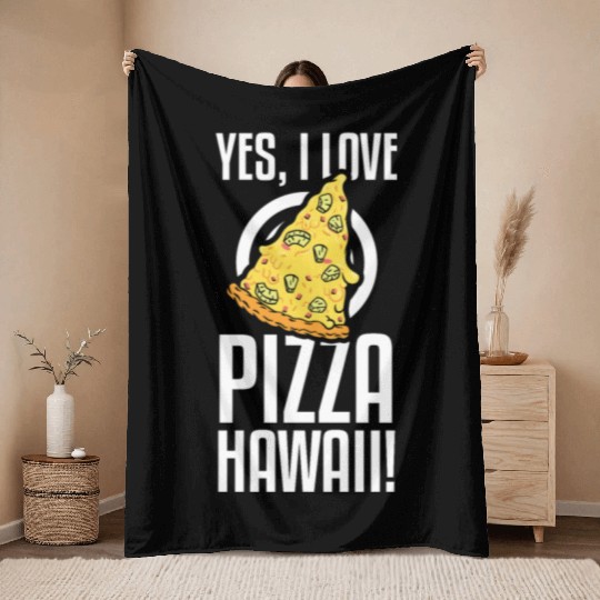 Yes, I Love Pizza Hawaii Funny Pizza Making Throw Blankets