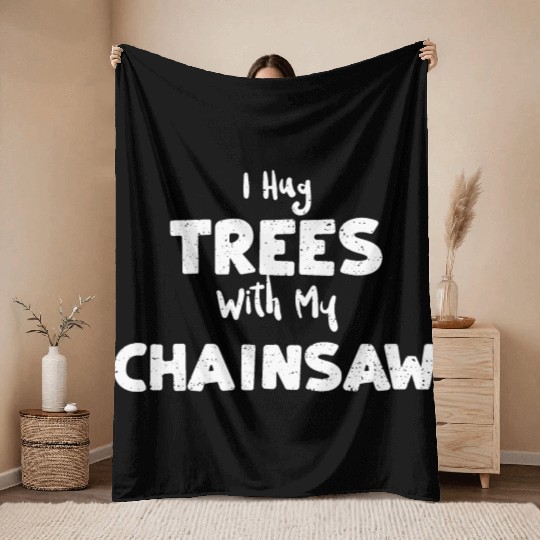 I Hug Trees With My Chainsaw Throw Blankets
