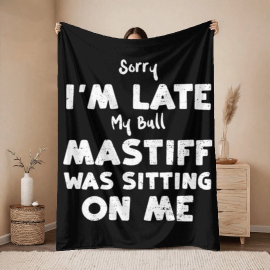 Sorry I'm Late My Bull Mastiff W... Throw Blankets