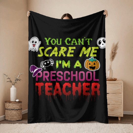 You Can't Scare Me Preschool Teacher Halloween Throw Blankets