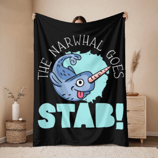 The Narwhal Goes Stab Unicorn Of The Sea Narwhale Throw Blankets