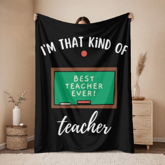 I'm that kind of teacher - Best teacher ever Throw Blankets
