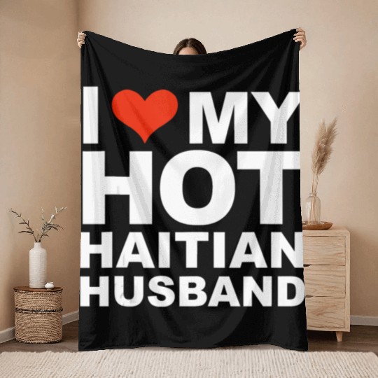 I Love My Hot Haitian Husband Wife Marriage Haiti Throw Blankets
