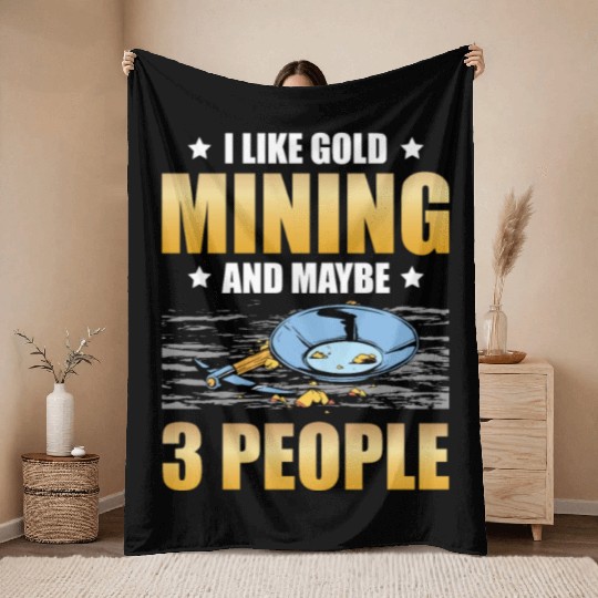 I Like Gold Mining And Maybe 3 People Gold Panning Throw Blankets