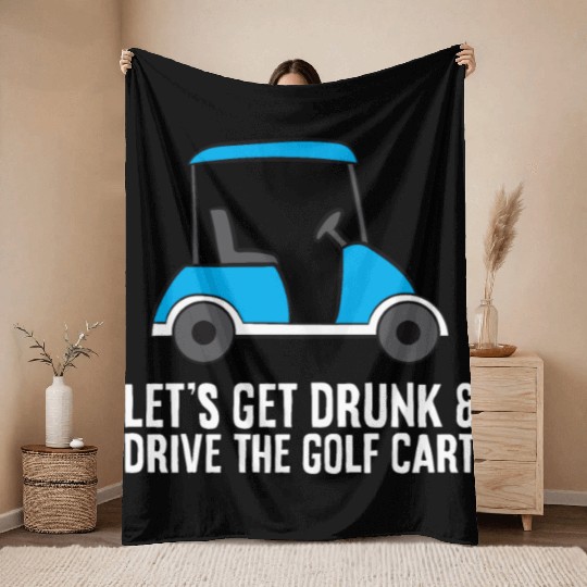 Lets Get Drunk And Drive The Golf Cart Funny Golf Throw Blankets