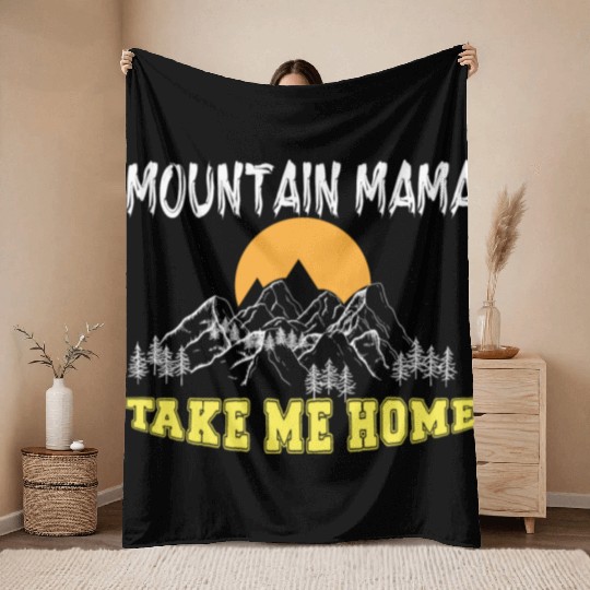 Mountain Mama take me Home Throw Blankets