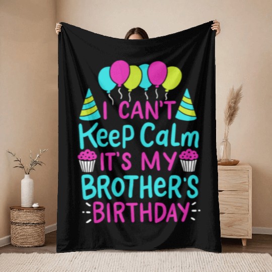 Can't Keep Calm It's My Brother's Birthday Gift Throw Blankets