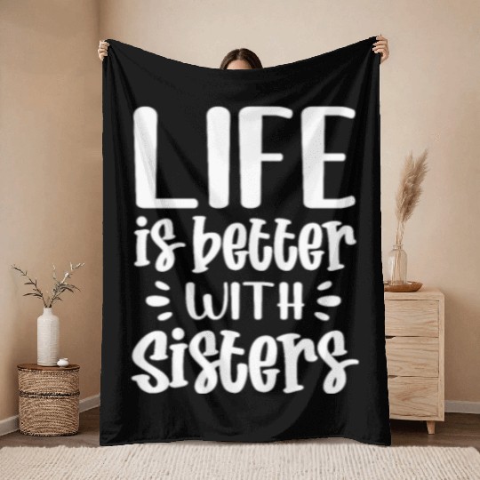 Life Is Better With Sisters Throw Blankets